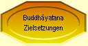 Buddhâyatana Zielsetzungen